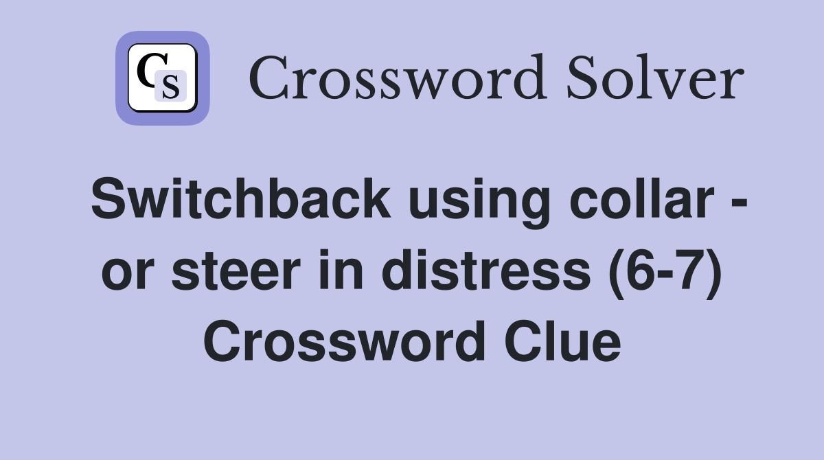 Switchback using collar or steer in distress (67) Crossword Clue